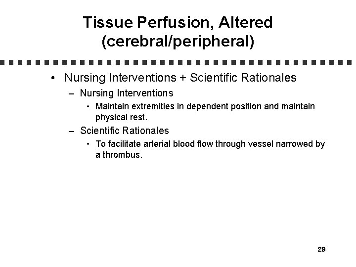 Tissue Perfusion, Altered (cerebral/peripheral) • Nursing Interventions + Scientific Rationales – Nursing Interventions •