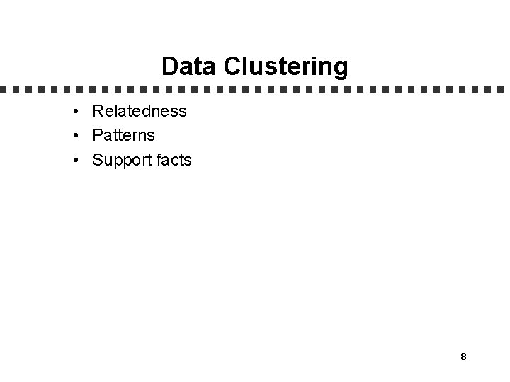 Data Clustering • Relatedness • Patterns • Support facts 8 