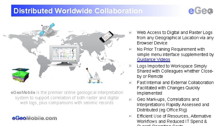 Distributed Worldwide Collaboration e. Geo. Mobile is the premier online geological interpretation system to