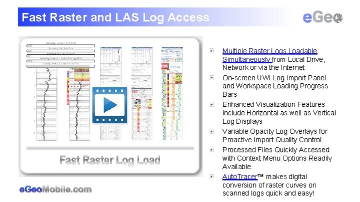 Fast Raster and LAS Log Access Multiple Raster Logs Loadable Simultaneously from Local Drive,
