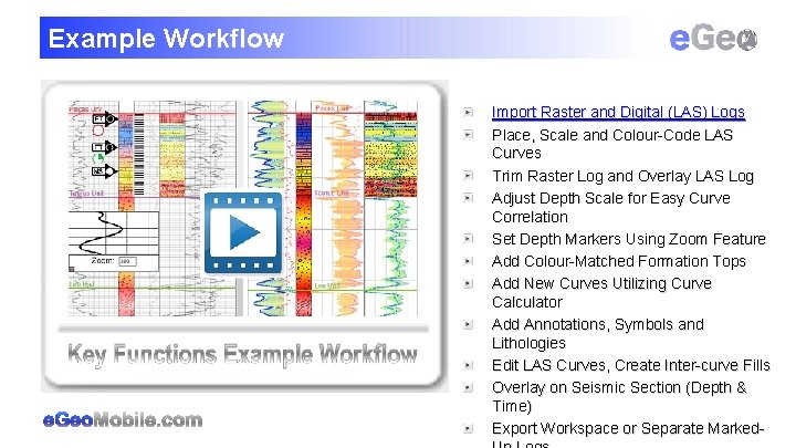 Example Workflow Import Raster and Digital (LAS) Logs Place, Scale and Colour-Code LAS Curves