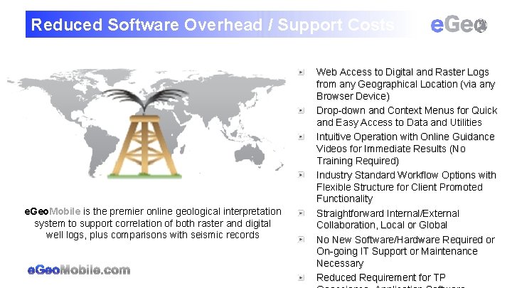 Reduced Software Overhead / Support Costs e. Geo. Mobile is the premier online geological