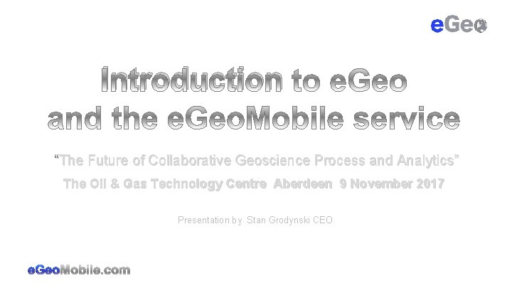 Introduction “The Future of Collaborative Geoscience Process and Analytics” The Oil & Gas Technology