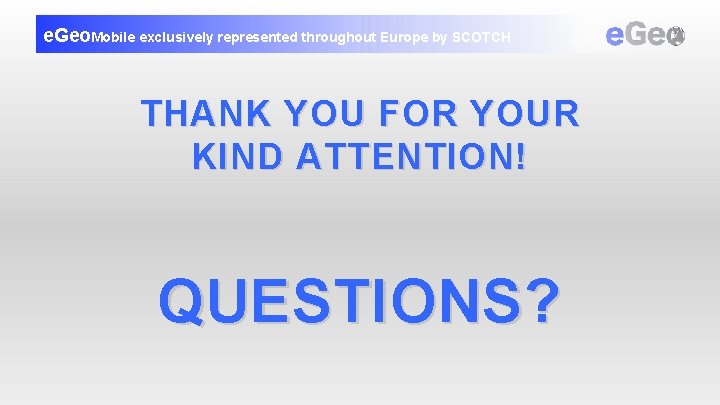 e. Geo. Mobile exclusively represented throughout Europe by SCOTCH THANK YOU FOR YOUR KIND