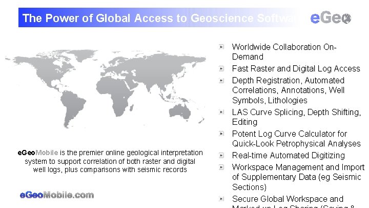 The Power of Global Access to Geoscience Software e. Geo. Mobile is the premier