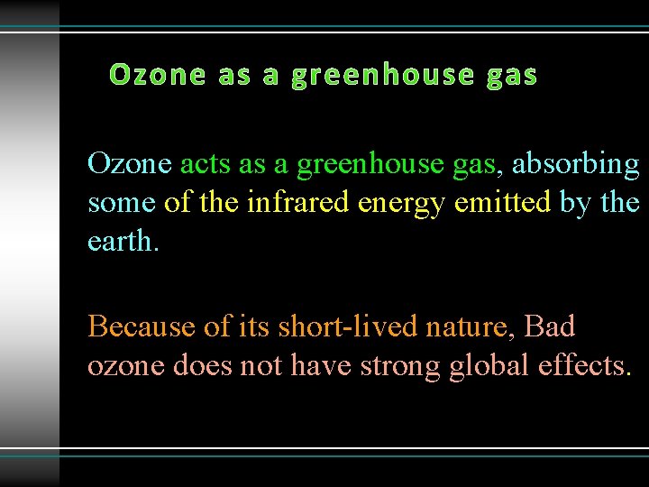 Ozone acts as a greenhouse gas, absorbing some of the infrared energy emitted by