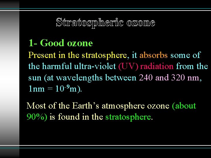 Stratospheric ozone 1 - Good ozone Present in the stratosphere, it absorbs some of