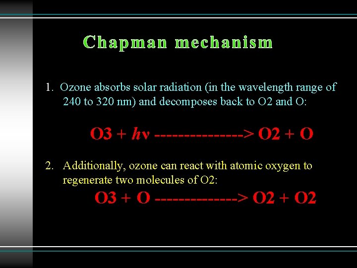 Chapman mechanism 1. Ozone absorbs solar radiation (in the wavelength range of 240 to
