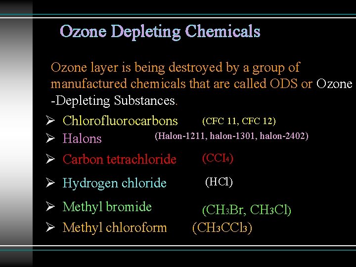 Ozone Depleting Chemicals Ozone layer is being destroyed by a group of manufactured chemicals