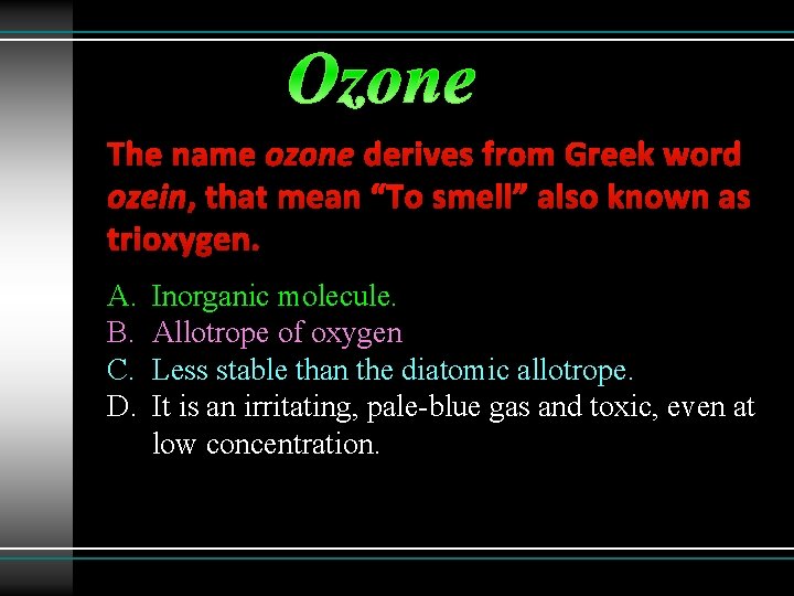 The name ozone derives from Greek word ozein, that mean “To smell” also known