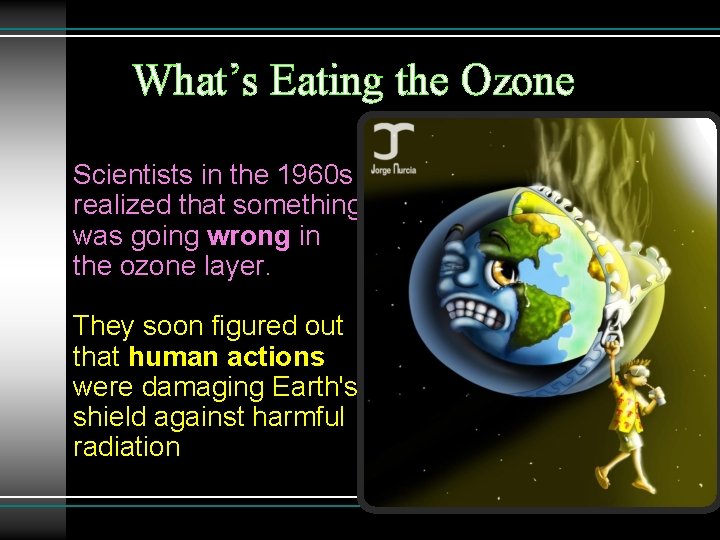 What’s Eating the Ozone Scientists in the 1960 s realized that something was going