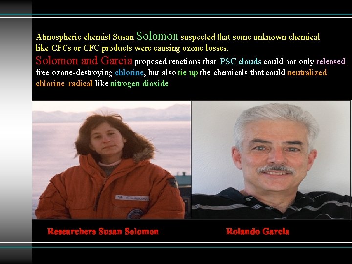 Atmospheric chemist Susan Solomon suspected that some unknown chemical like CFCs or CFC products