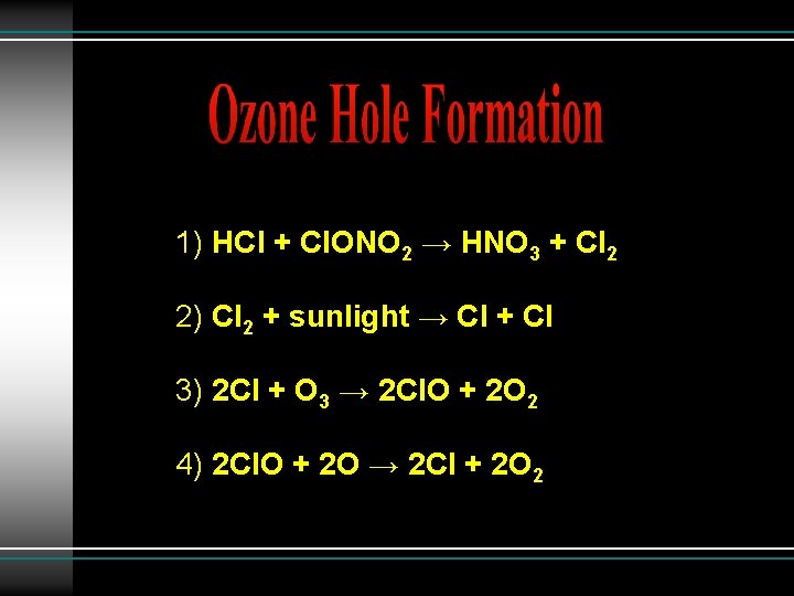 1) HCl + Cl. ONO 2 → HNO 3 + Cl 2 2) Cl