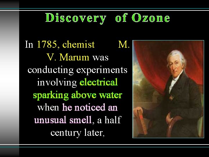 In 1785, chemist M. V. Marum was conducting experiments involving electrical sparking above water