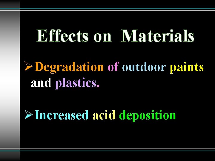 Effects on Materials ØDegradation of outdoor paints and plastics. ØIncreased acid deposition 