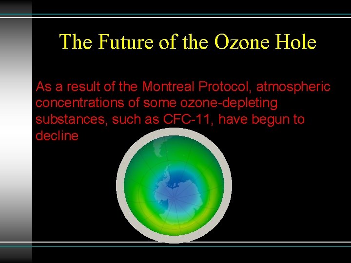The Future of the Ozone Hole As a result of the Montreal Protocol, atmospheric