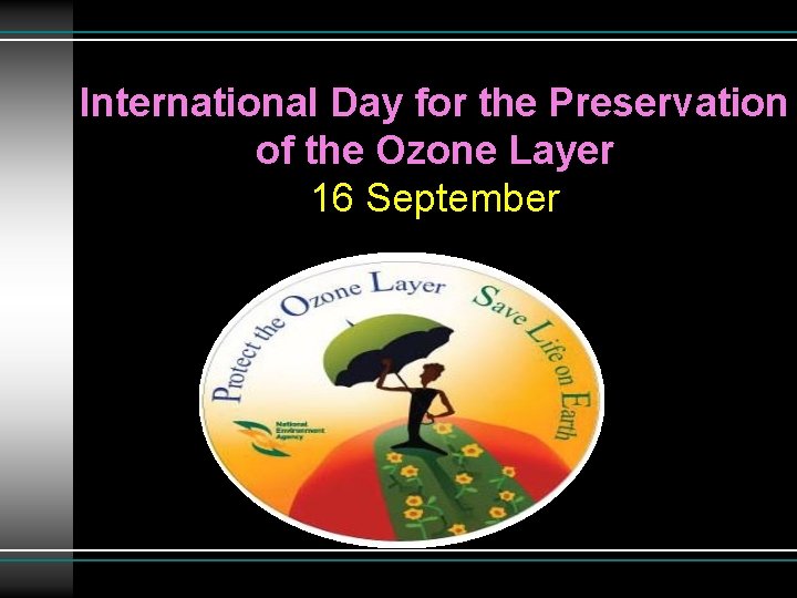 International Day for the Preservation of the Ozone Layer 16 September 