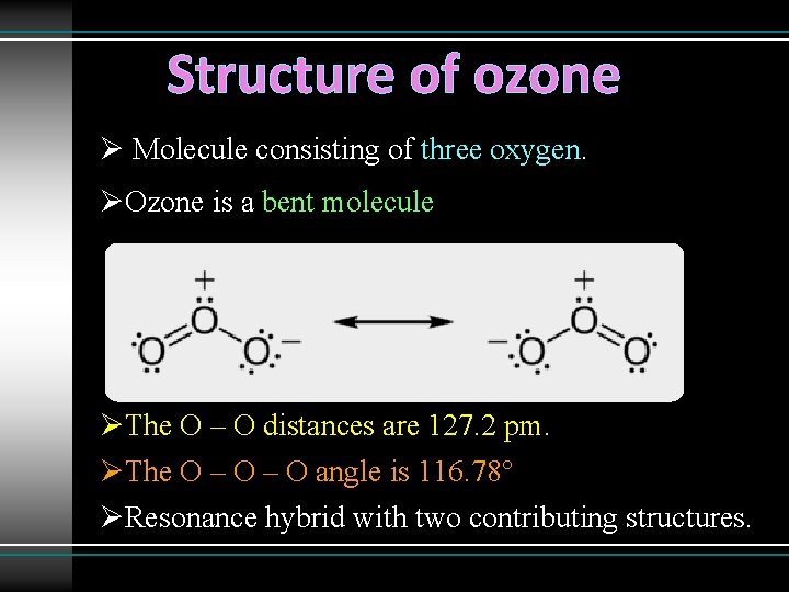 Structure of ozone Ø Molecule consisting of three oxygen. ØOzone is a bent molecule
