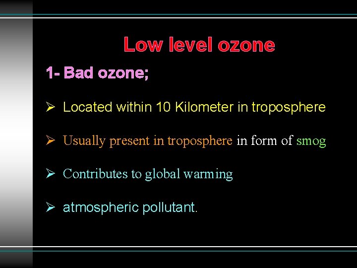 Low level ozone 1 - Bad ozone; Ø Located within 10 Kilometer in troposphere