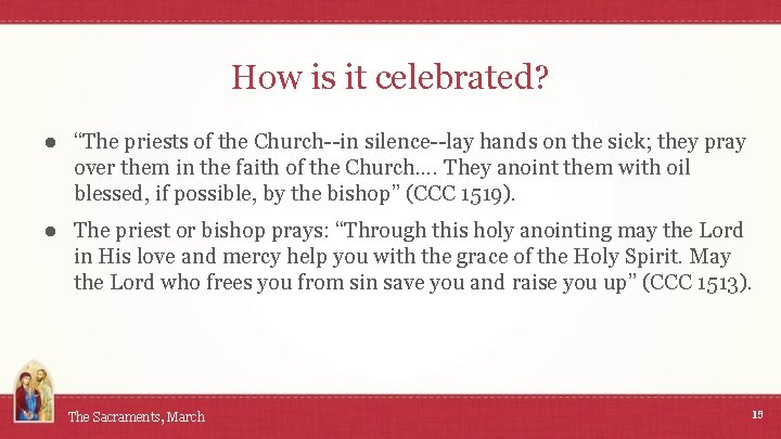 How is it celebrated? ● “The priests of the Church--in silence--lay hands on the