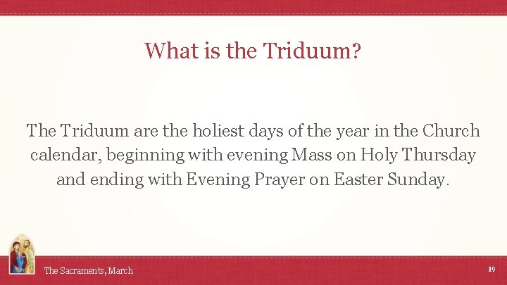 What is the Triduum? The Triduum are the holiest days of the year in