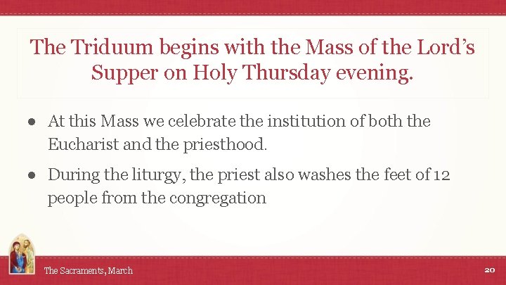 The Triduum begins with the Mass of the Lord’s Supper on Holy Thursday evening.