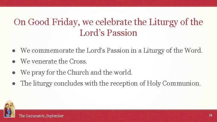 On Good Friday, we celebrate the Liturgy of the Lord’s Passion ● We commemorate