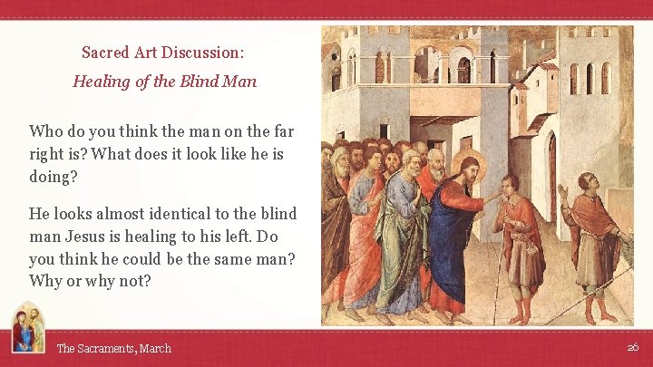 Sacred Art Discussion: Healing of the Blind Man Who do you think the man