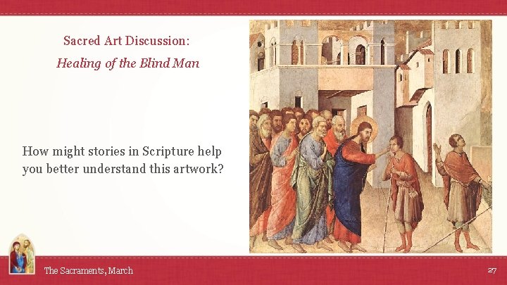 Sacred Art Discussion: Healing of the Blind Man How might stories in Scripture help
