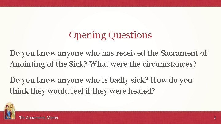 Opening Questions Do you know anyone who has received the Sacrament of Anointing of