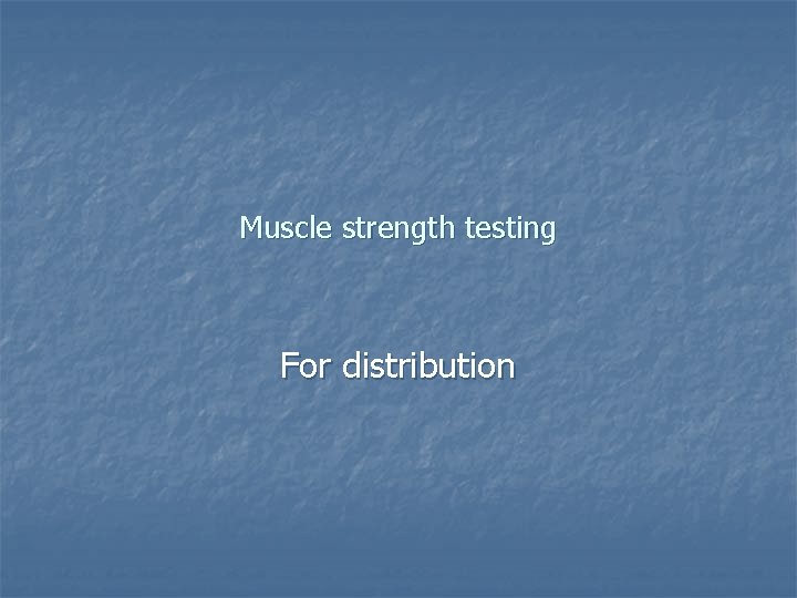 Muscle strength testing For distribution 