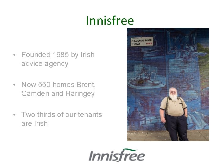 Innisfree • Founded 1985 by Irish advice agency • Now 550 homes Brent, Camden