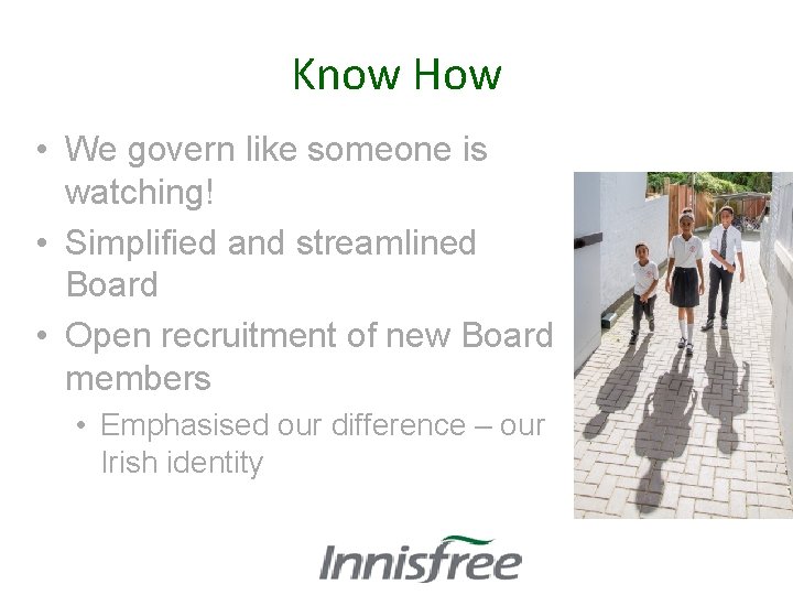 Know How • We govern like someone is watching! • Simplified and streamlined Board