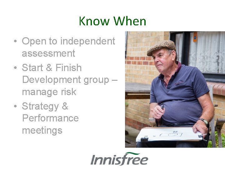 Know When • Open to independent assessment • Start & Finish Development group –