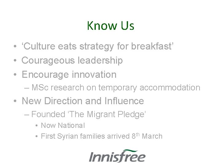 Know Us • ‘Culture eats strategy for breakfast’ • Courageous leadership • Encourage innovation