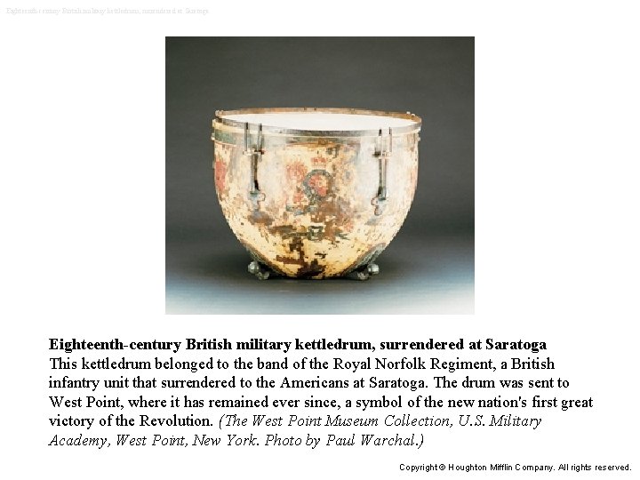 Eighteenth-century British military kettledrum, surrendered at Saratoga This kettledrum belonged to the band of