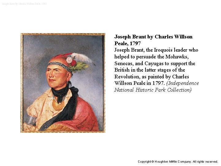 Joseph Brant by Charles Willson Peale, 1797 Joseph Brant, the Iroquois leader who helped