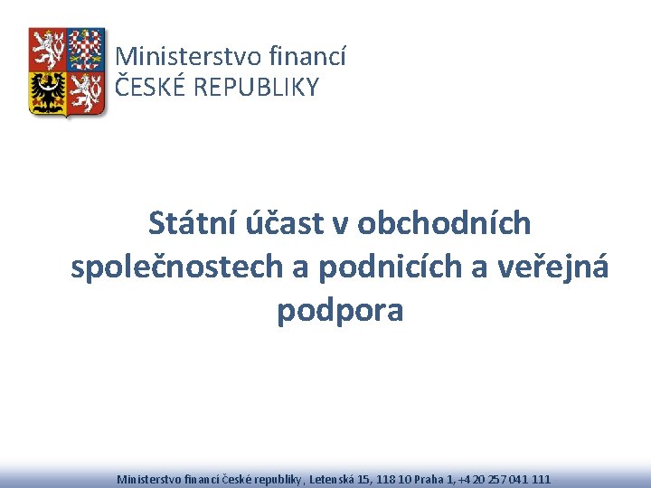 Ministerstvo financí ČESKÉ REPUBLIKY Státní účast v obchodních společnostech a podnicích a veřejná podpora