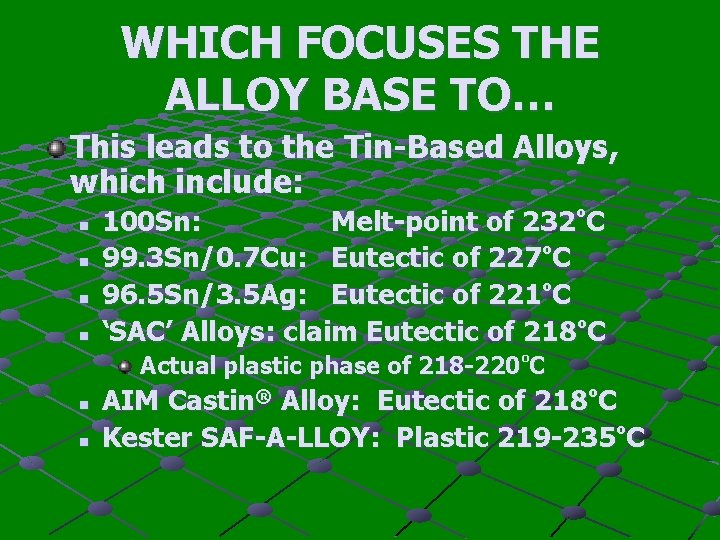 WHICH FOCUSES THE ALLOY BASE TO… This leads to the Tin-Based Alloys, which include: