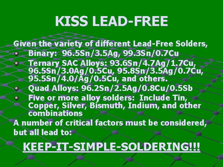 KISS LEAD-FREE Given the variety of different Lead-Free Solders, Binary: 96. 5 Sn/3. 5