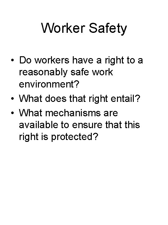 Worker Safety • Do workers have a right to a reasonably safe work environment?