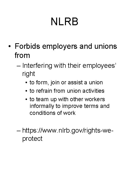 NLRB • Forbids employers and unions from – Interfering with their employees’ right •