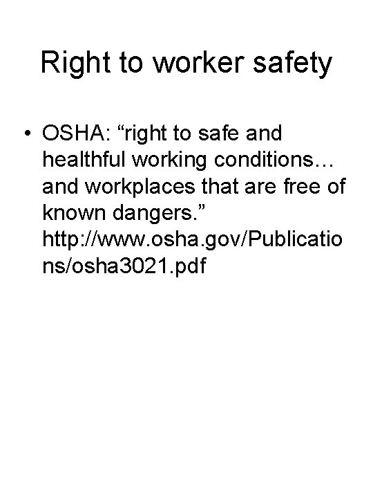Right to worker safety • OSHA: “right to safe and healthful working conditions… and