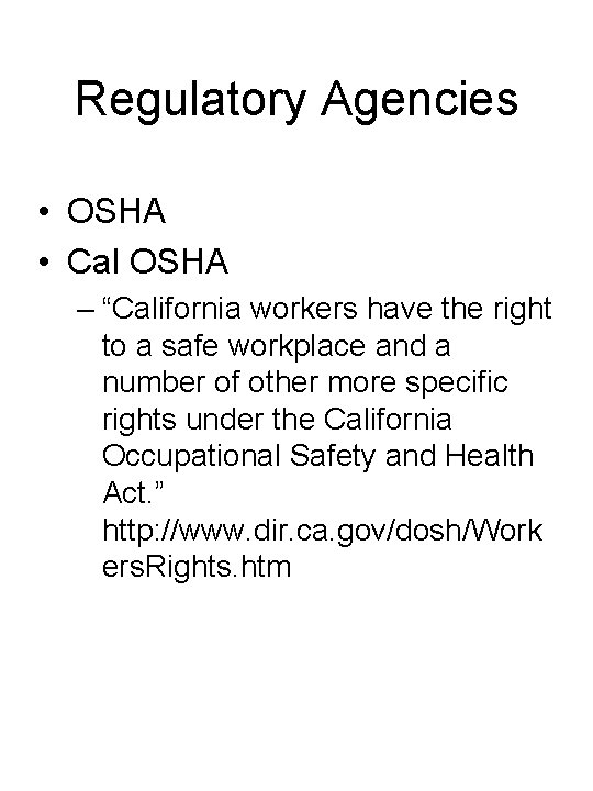 Regulatory Agencies • OSHA • Cal OSHA – “California workers have the right to