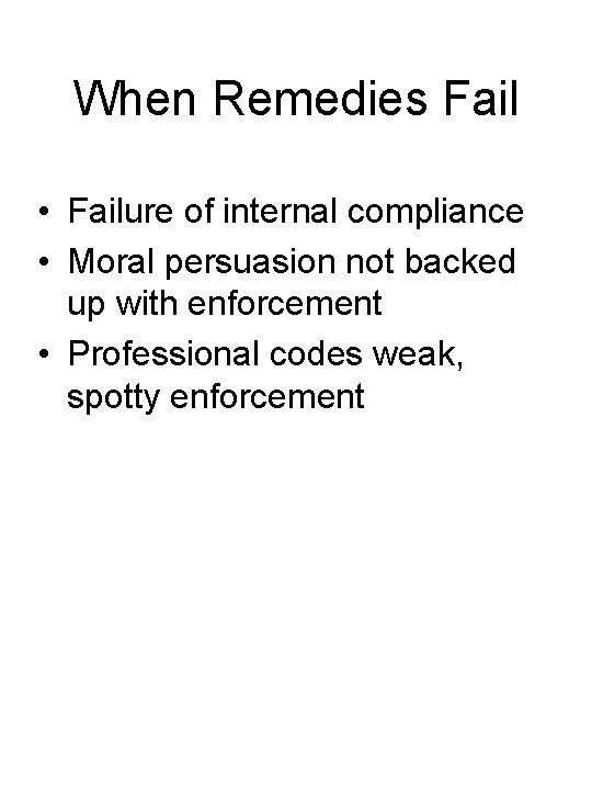 When Remedies Fail • Failure of internal compliance • Moral persuasion not backed up