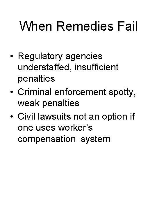 When Remedies Fail • Regulatory agencies understaffed, insufficient penalties • Criminal enforcement spotty, weak