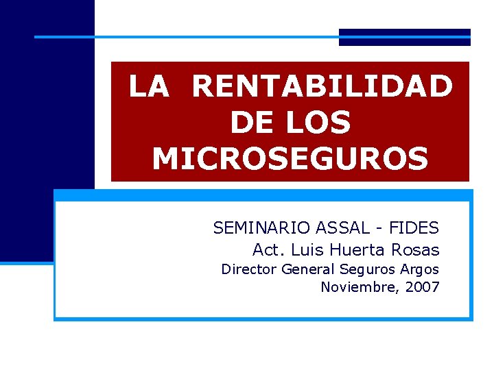 LA RENTABILIDAD DE LOS MICROSEGUROS SEMINARIO ASSAL - FIDES Act. Luis Huerta Rosas Director