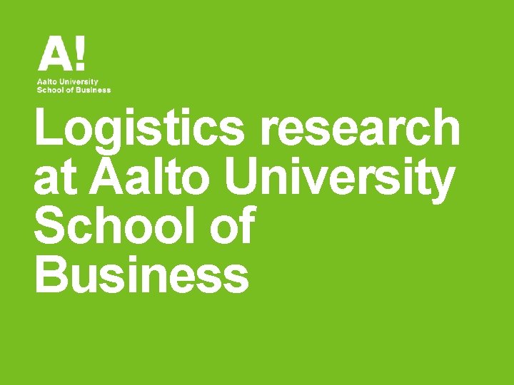 Logistics research at Aalto University School of Business 