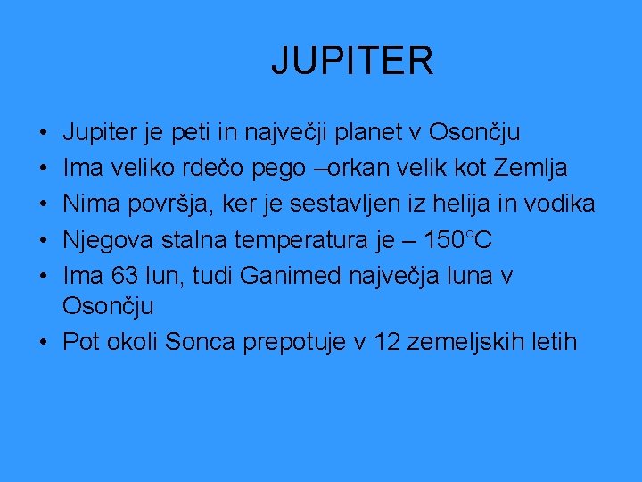 JUPITER • • • Jupiter je peti in največji planet v Osončju Ima veliko