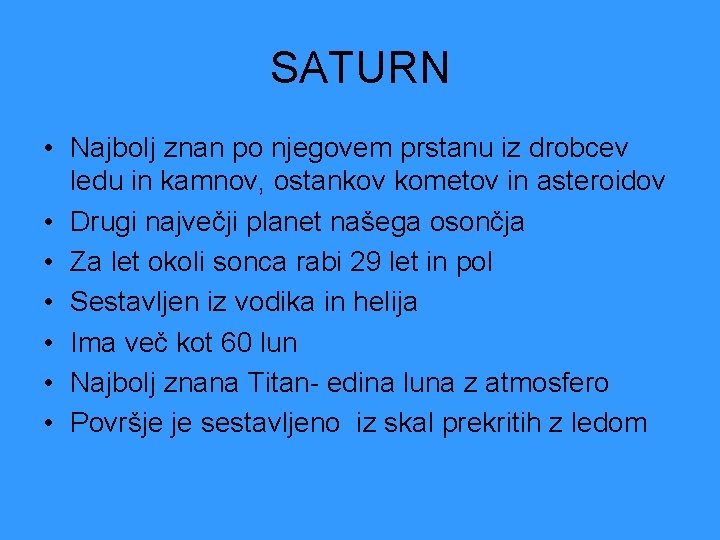 SATURN • Najbolj znan po njegovem prstanu iz drobcev ledu in kamnov, ostankov kometov